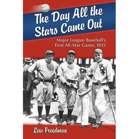 The Day All the Stars Came Out: Major League Baseball's First All-Star Game, 1933, (Paperback)