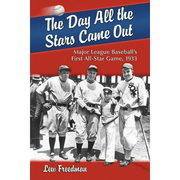 The Day All the Stars Came Out: Major League Baseball's First All-Star Game, 1933, (Paperback)