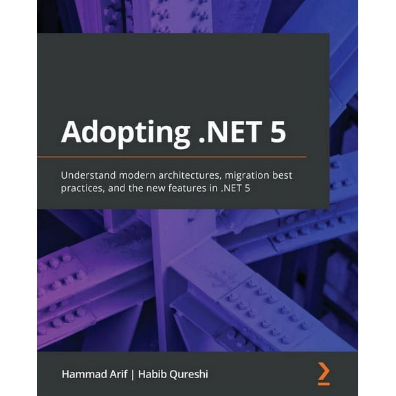 Adopting .NET 5: Understand modern architectures, migration best practices, and the new features in .NET 5 (Paperback)