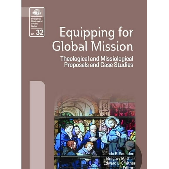 Evangelical Missiological Society Equipping for Global Mission: Theological and Missiological Proposals and Case Studies, Book 32, (Paperback)