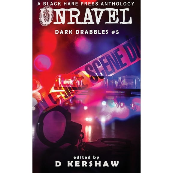Dark Drabbles Unravel: A Crime Microfiction Anthology, Book 5, (Paperback)