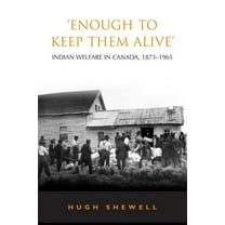 Heritage 'Enough to Keep Them Alive': Indian Social Welfare in Canada, 1873-1965, (Paperback)