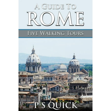 A Guide to Rome: Five Walking Tours - eBook (Best Tour Guides In Rome Italy)