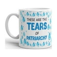 thumbnail image 2 of These Are The Tears of Patriarchy Coffee Tea Ceramic Mug Office Work Cup Gift 15oz, 2 of 3