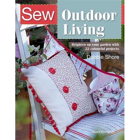 Pre-Owned Sew Outdoor Living : Brighten up Your Garden with 25 Colourful Projects (Paperback) 9781782216681