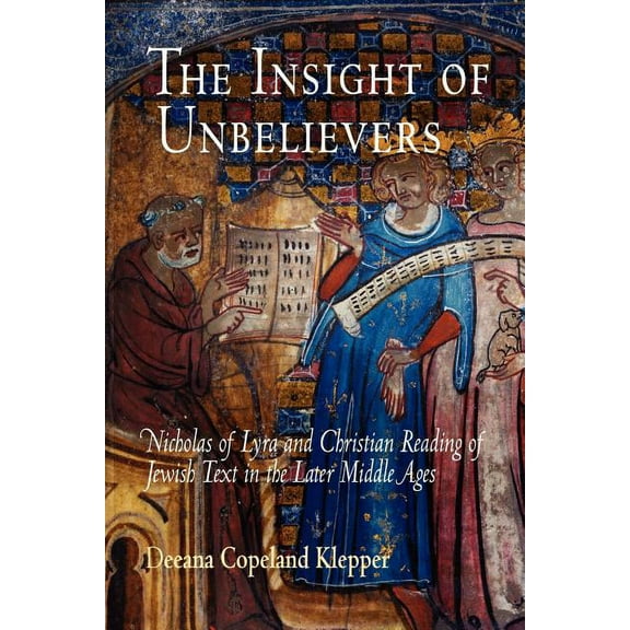 Jewish Culture and Contexts The Insight of Unbelievers: Nicholas of Lyra and Christian Reading of Jewish Text in the Later Middle Ages, (Paperback)