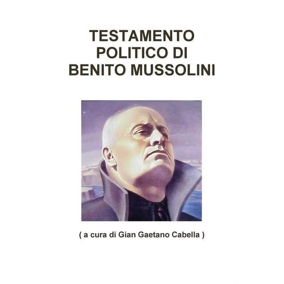 Testamento Politico DI Benito Mussolini (Paperback) by ( a cura di Gian Gaetano Cabella )