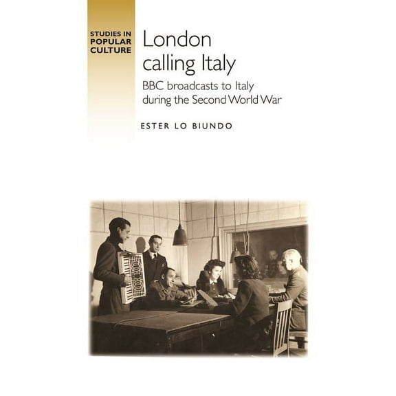 Studies in Popular Culture: London Calling Italy : BBC Broadcasts During the Second World War (Paperback)