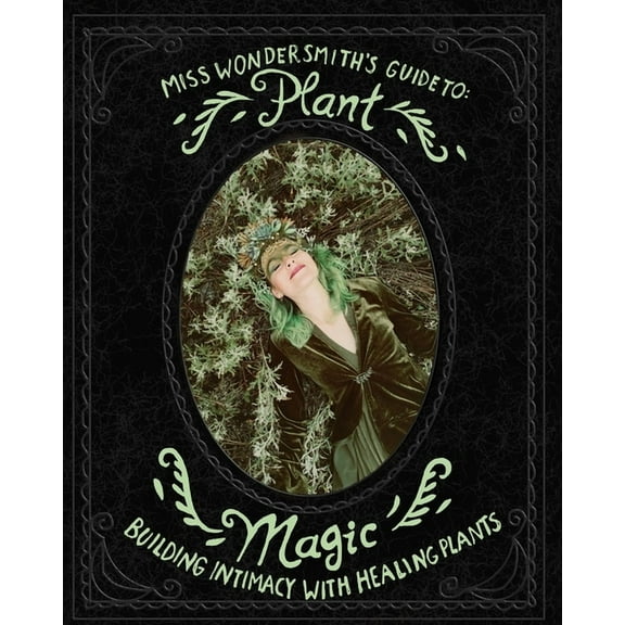 Plant Magic: Building Intimacy With The Healing Plants That Surround You, (Paperback)