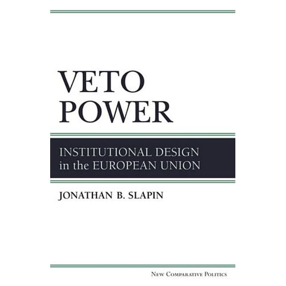 New Comparative Politics Veto Power: Institutional Design in the European Union, (Hardcover)