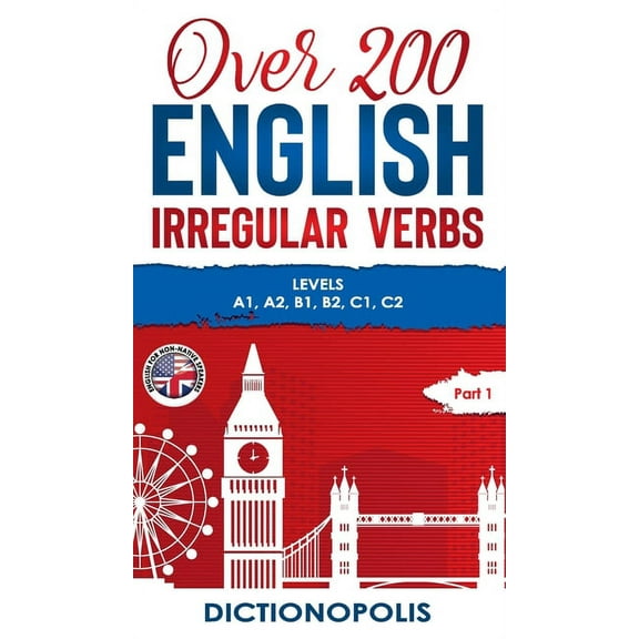 Over 200 English Irregular Verbs: Part 1: Levels A1, A2, B1, B2, C1, C2, (Hardcover)