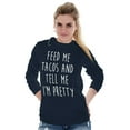 thumbnail image 5 of Feed Me Tacos and Tell Me Im Pretty Women's Long Sleeve T Shirt Brisco Brands L, 5 of 6
