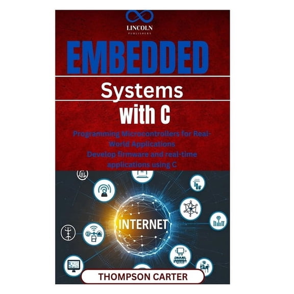 Embedded Systems with C: Programming Microcontrollers for Real-World Applications Develop firmware and realtime applicat, (Paperback)