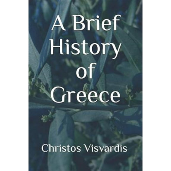 A Brief History of Greece (Paperback) by Christos Visvardis
