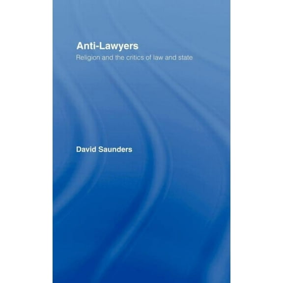 Anti-Lawyers: Religion and the Critics of Law and State, (Hardcover)