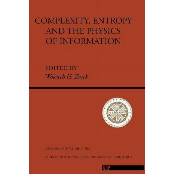 Santa Fe Institute Studies in the Scienc Complexity, Entropy And The Physics Of Information, Book 0008, (Paperback)