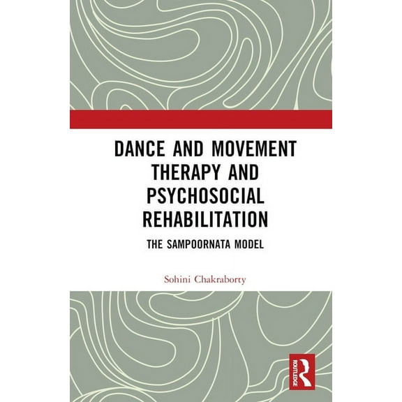 Dance Movement Therapy and Psycho-social Rehabilitation: The Sampoornata Model, (Hardcover)
