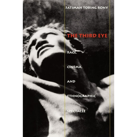 The Third Eye: Race, Cinema, and Ethnographic Spectacle, (Paperback)