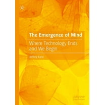 The Emergence of Mind: Where Technology Ends and We Begin, (Hardcover)