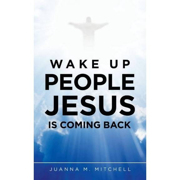 Wake up People Jesus Is Coming Back