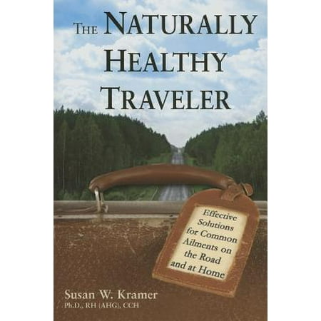 - The Naturally Healthy Traveler : Effective Solutions for Common Ailments on the Road and at Home