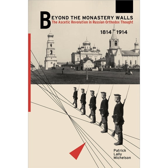 Beyond the Monastery Walls: The Ascetic Revolution in Russian Orthodox Thought, 1814-1914, (Hardcover)