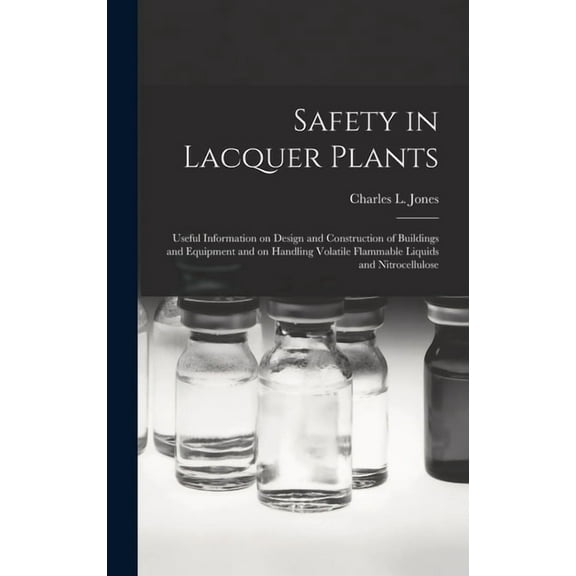 Safety in Lacquer Plants; Useful Information on Design and Construction of Buildings and Equipment and on Handling Volat, (Hardcover)