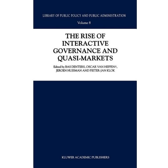 Library of Public Policy and Public Admi The Rise of Interactive Governance and Quasi-Markets, Book 8, (Hardcover)