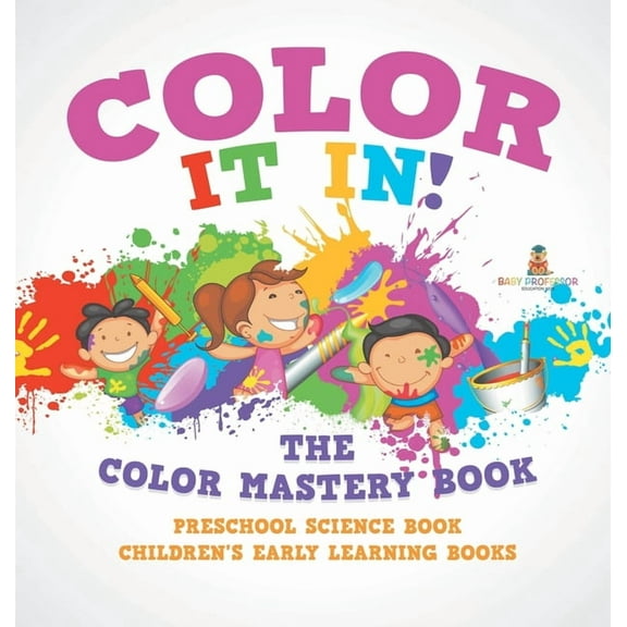 Color It In! The Color Mastery Book - Preschool Science Book Children's Early Learning Books, (Hardcover)
