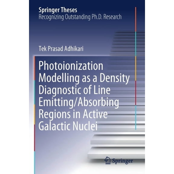 Springer Theses Photoionization Modelling as a Density Diagnostic of Line Emitting/Absorbing Regions in Active Galactic Nuclei, (Paperback)