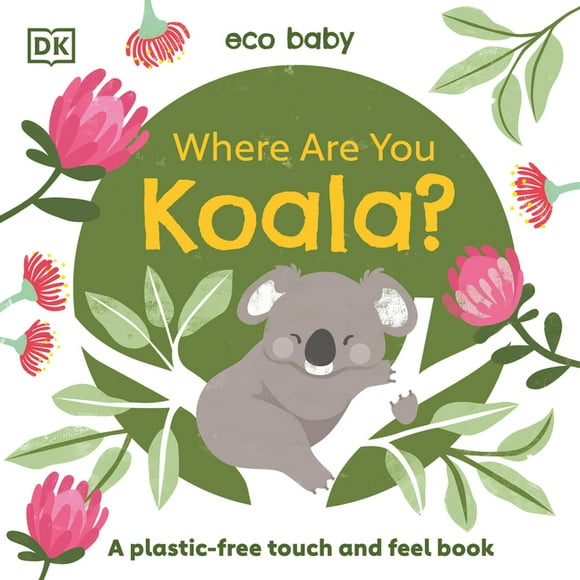 Eco Baby: Eco Baby Where Are You Koala? : A Plastic-free Touch and Feel Book (Board book)