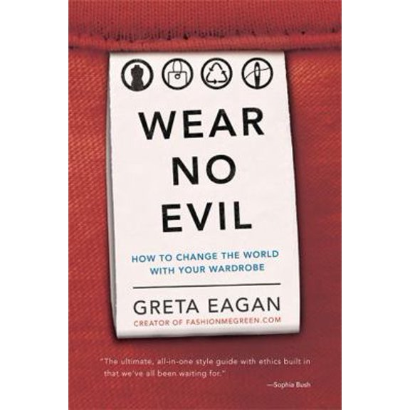Pre-Owned Wear No Evil: How to Change the World with Your Wardrobe (Paperback) 0762451270 9780762451272