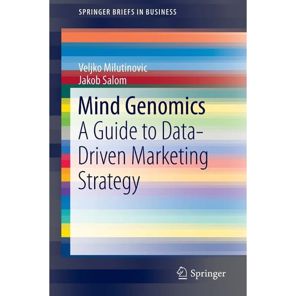 SpringerBriefs in Business Mind Genomics: A Guide to Data-Driven Marketing Strategy, (Paperback)