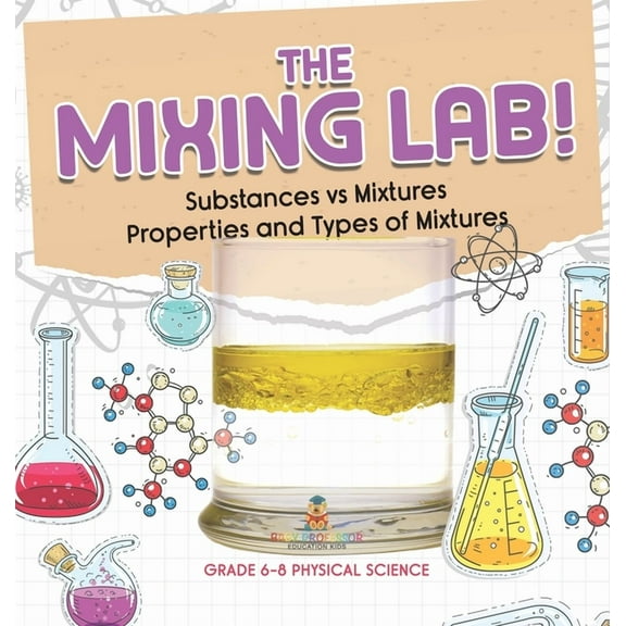 The Mixing Lab! Substances vs Mixtures Properties and Types of Mixtures Grade 6-8 Physical Science, (Hardcover)