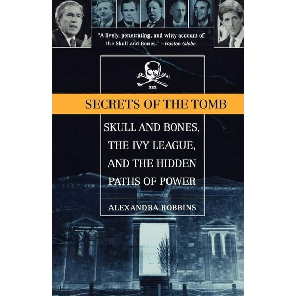 Secrets of the Tomb: Skull and Bones, the Ivy League, and the Hidden Paths of Power, (Paperback)