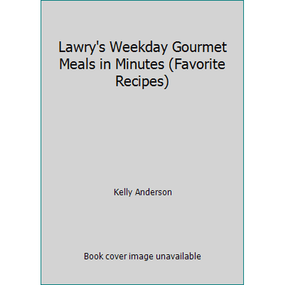 Pre-Owned Lawry's Weekday Gourmet Meals in Minutes (Favorite Recipes) (Unknown) 0881767697 9780881767698