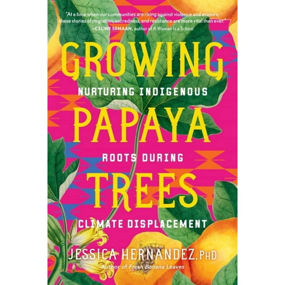 Growing Papaya Trees: Nurturing Indigenous Roots During Climate Displacement, (Paperback)