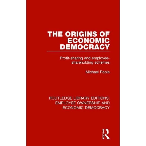 Routledge Library Editions: Employee Own The Origins of Economic Democracy: Profit Sharing and Employee Shareholding Schemes, Book 9, (Hardcover)