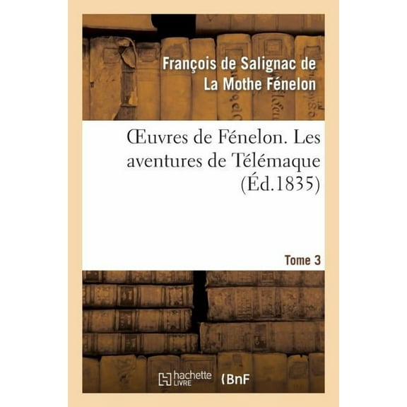 Litterature: Oeuvres de Fénelon. Tome 3. Les Aventures de Télémaque (Paperback)