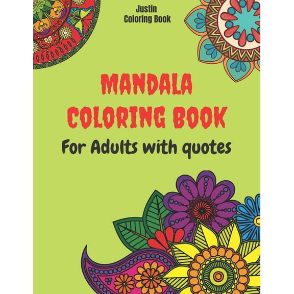 Mandala Coloring Book For Adults With Quotes: Stress Relieving With Beautiful Designs about Mandalas, Flowers, Garden Patterns And So Much More (Paperback)