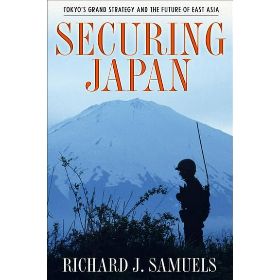 Cornell Studies in Security Affairs Securing Japan: Tokyo's Grand Strategy and the Future of East Asia, (Hardcover)