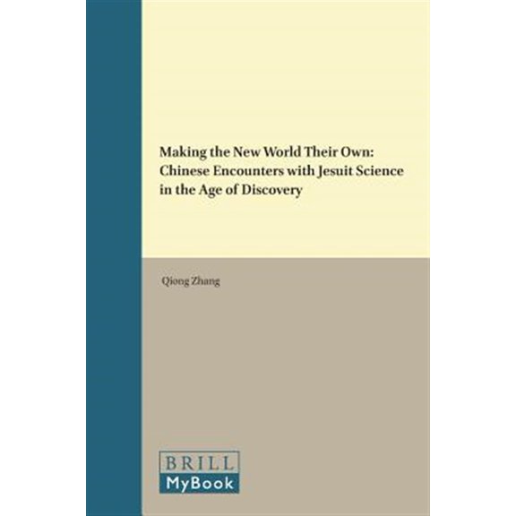 Pre-Owned Making the New World Their Own : Chinese Encounters With Jesuit Science in the Age of Discovery