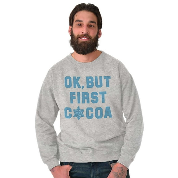 Snowflake Ok But First Hot Cocoa Sweatshirt for Men or Women Brisco Brands S