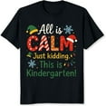 thumbnail image 2 of 100% Cotton All Is Calm Just Kidding This Is Kindergarten Christmas Teacher Shirt For Women Holiday Funny T-Shirt Kids School Gift, 2 of 5