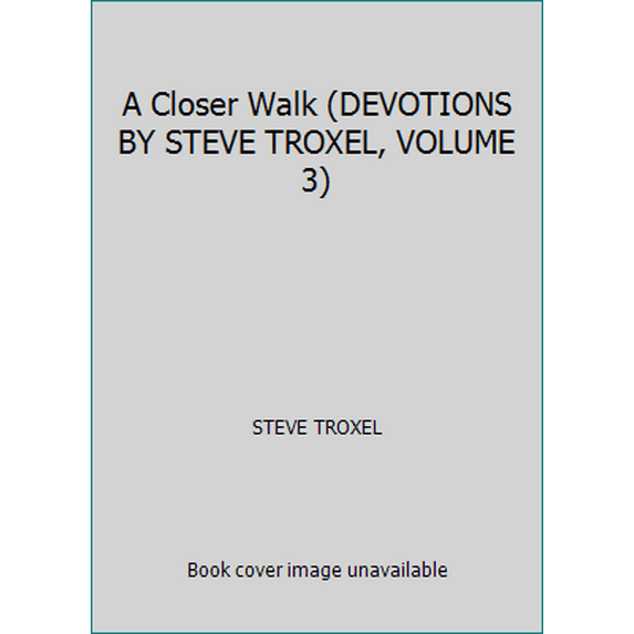 Pre-Owned A Closer Walk (DEVOTIONS BY STEVE TROXEL, VOLUME 3) (Paperback) 0970853165 9780970853165
