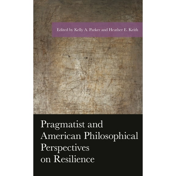 American Philosophy Pragmatist and American Philosophical Perspectives on Resilience, (Hardcover)