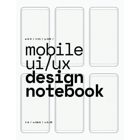 Mobile UI/UX Design Notebook : (White) User Interface & User Experience Design Sketchbook for App Designers and Developers - 8.5 x 11 / 120 Pages / Dot (Best Mobile App Interface Design)