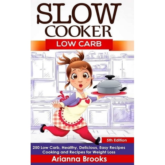 Slow Cooker: Low Carb: 250 Low Carb, Healthy, Delicious, Easy Recipes: Cooking and Recipes for Weight Loss, (Hardcover)