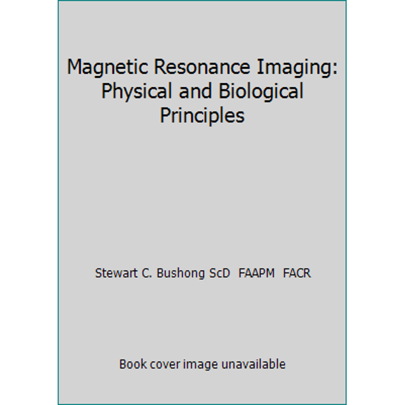 Pre-Owned Magnetic Resonance Imaging: Physical and Biological Principles (Hardcover) 0815113420 9780815113423