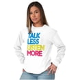 thumbnail image 4 of Talk Less Listen More Inspirational Long Sleeve TShirt Men Women Brisco Brands M, 4 of 6